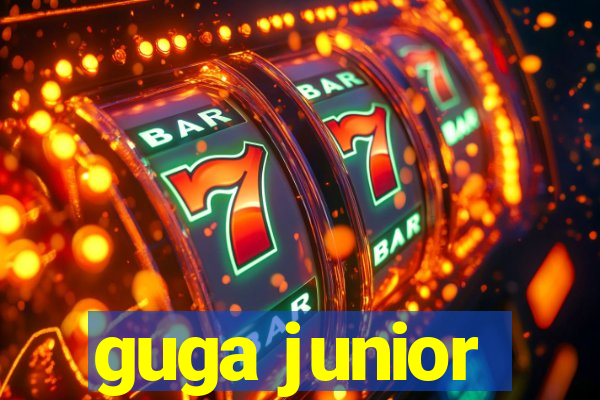 guga junior